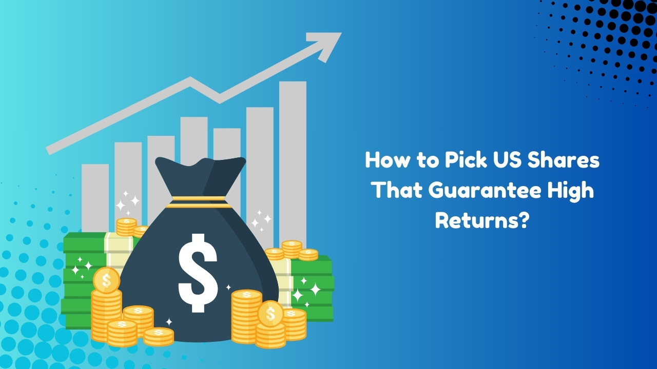 How to Pick US Shares That Guarantee High Returns?