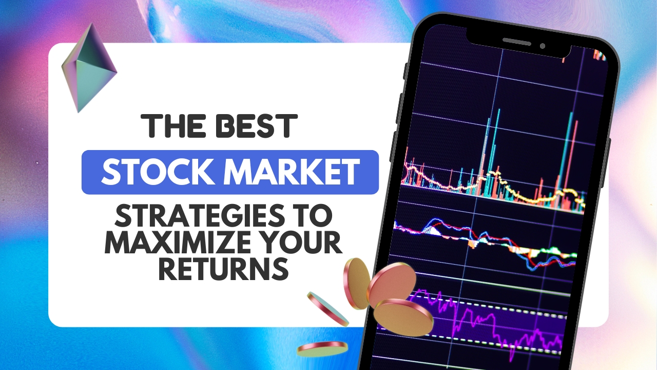 The Best Stock Market Strategies to Maximize Your Returns