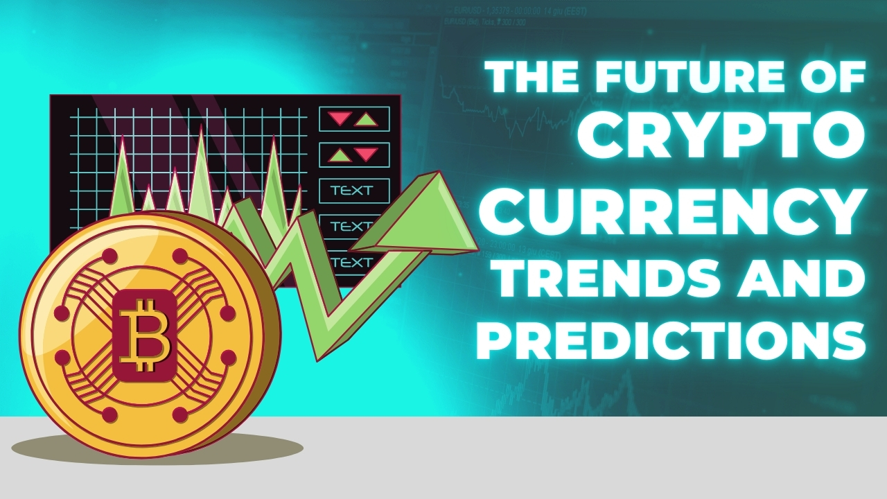 The Future of Cryptocurrency: Trends and Predictions