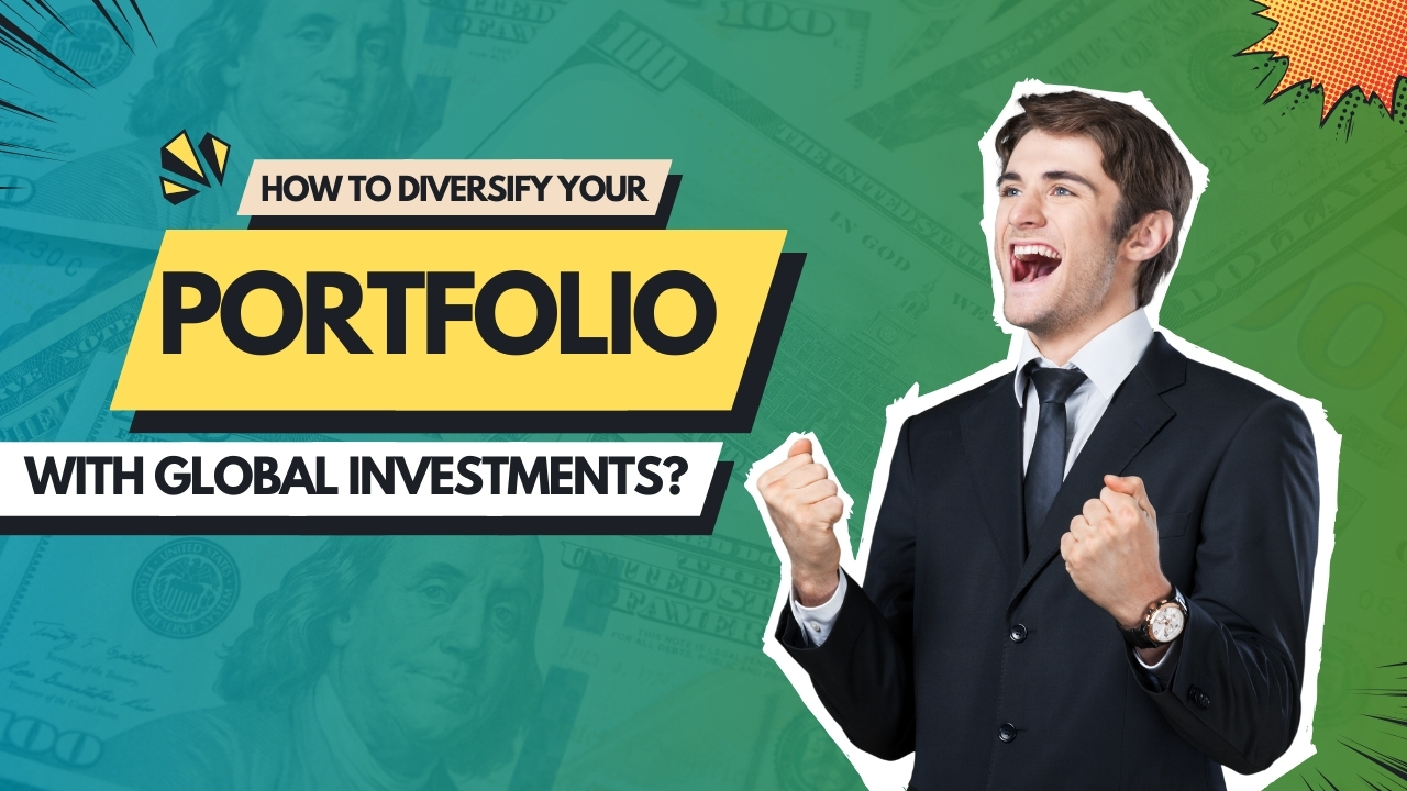 How to Diversify Your Portfolio with Global Investments?