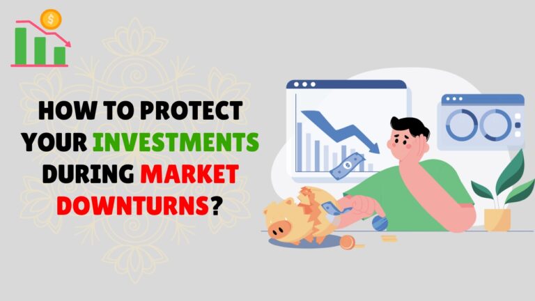 How to Protect Your Investments During Market Downturns?