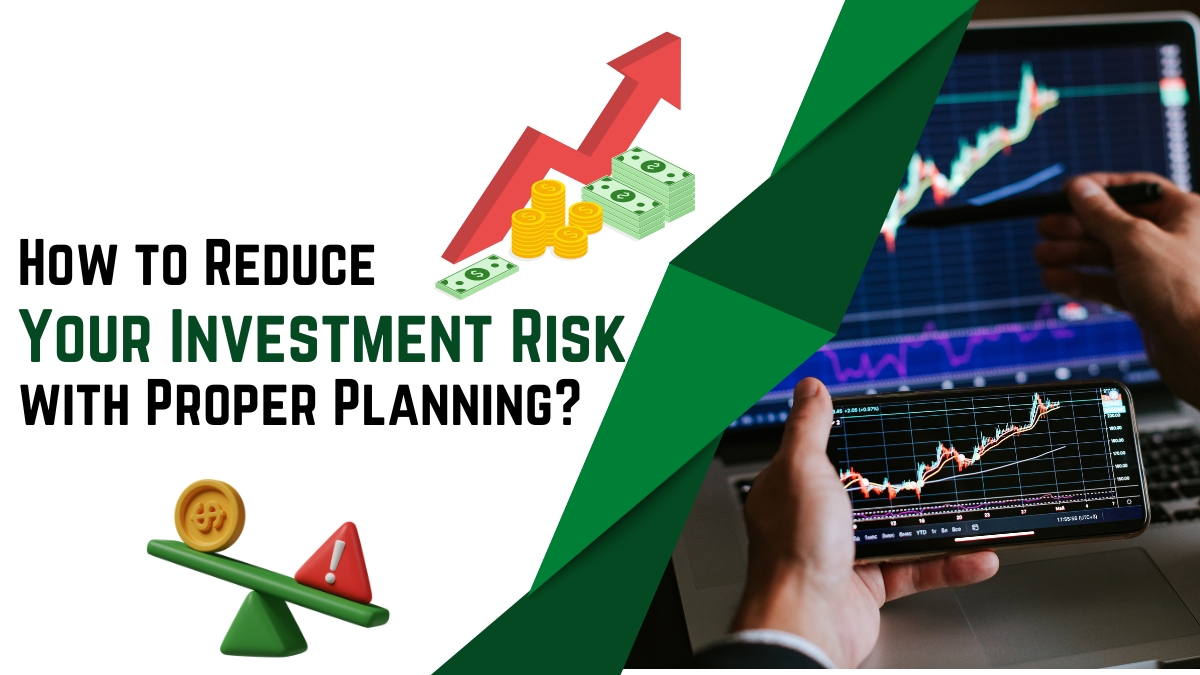 How to Reduce Your Investment Risk with Proper Planning?